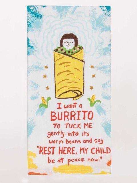 I Want A Burrito To Tuck Me In GentlyInto It's Warm Beans...Dish Towel-Fun & Games-Blue Q-The Bay Room