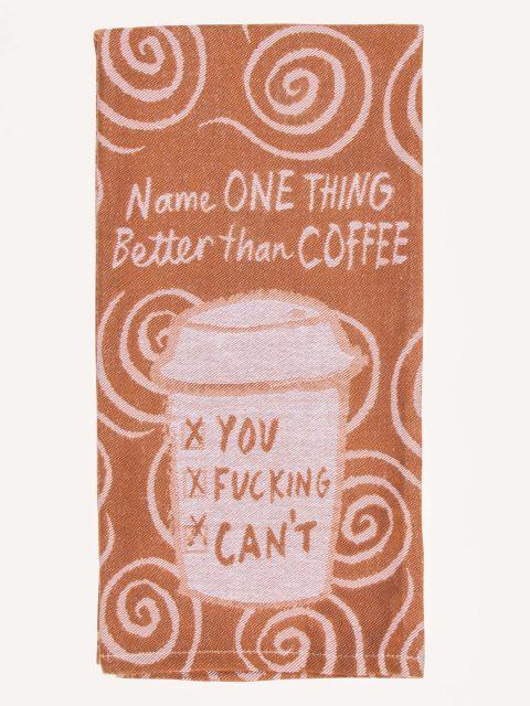 Name One Thing Better Than Coffee. You Fucking Cant Dish Towel-Fun & Games-Blue Q-The Bay Room